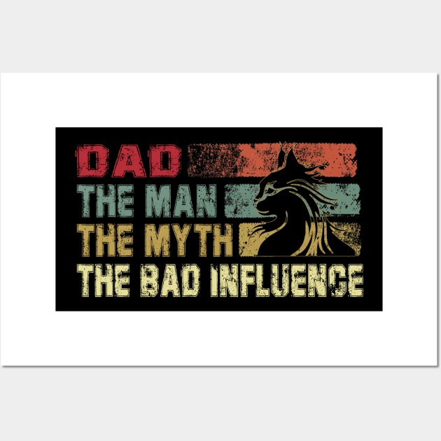 Mens Dad the Man the Myth the Bad Influence Vintage Cat Father's Day Gift Papa Wall Art by David Darry